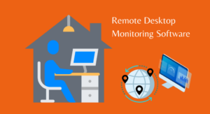 Remote desktop monitoring software